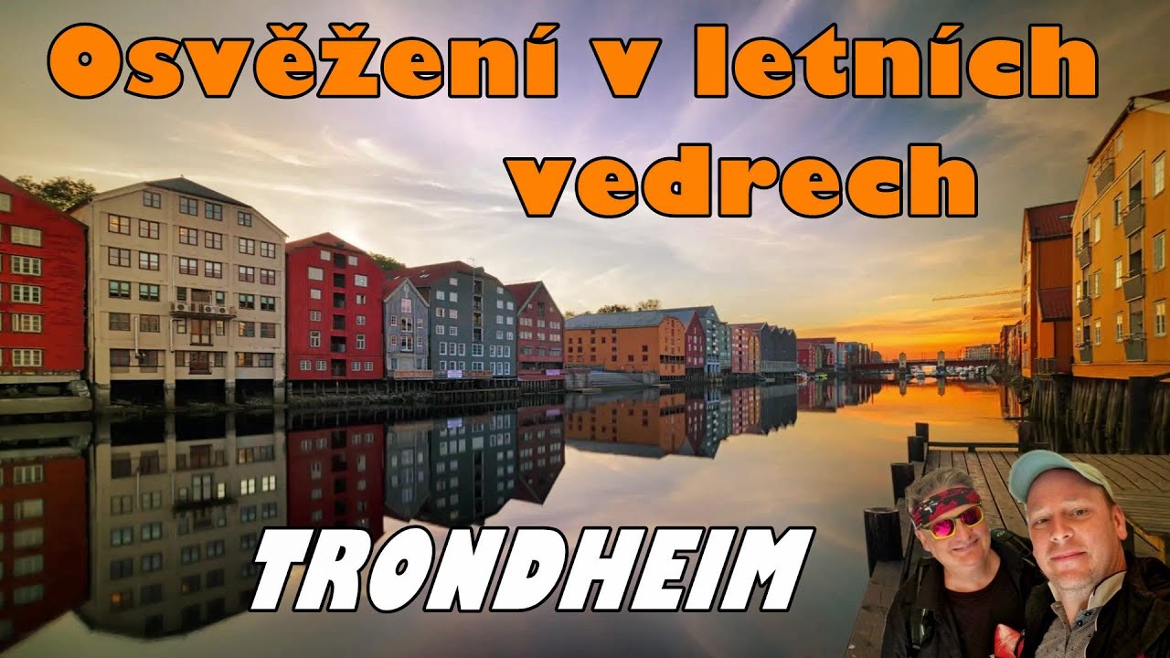 OSVĚŽENÍ V LETNÍCH VEDRECH, díl 01, NORSKO TRONDHEIM - nejsevernější středověká katedrála světa
