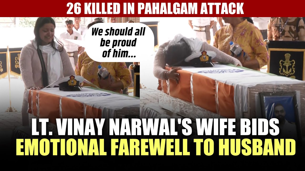 Lt. Vinay Narwal's wife bids emotional farewell to husband, who was killed in Pahalgam terror attack