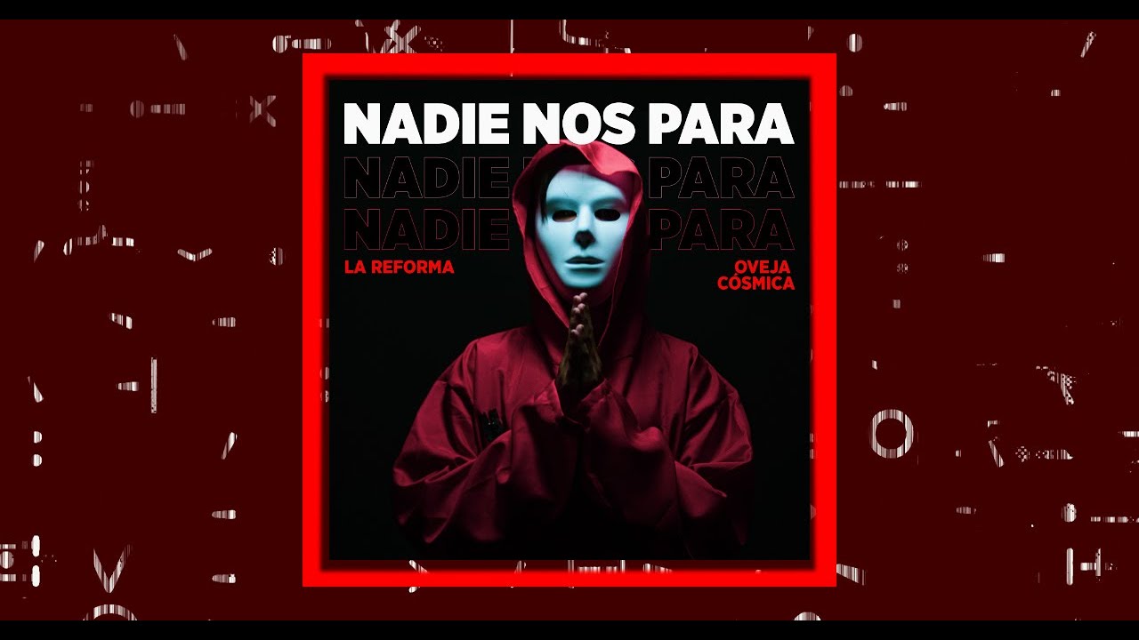 La Reforma, Oveja Cósmica - Nadie nos para (Video oficial)