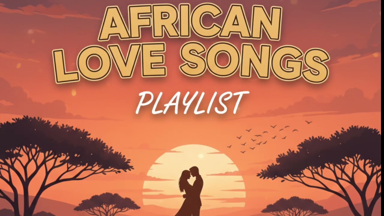 African Love Songs Playlist ❤️