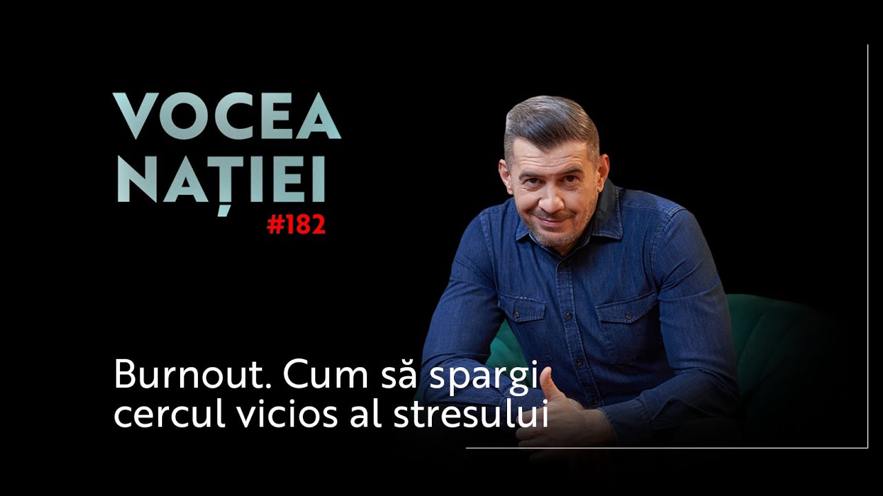 Vocea Nației #182: Burnout. Cum să spargi cercul vicios al stresului