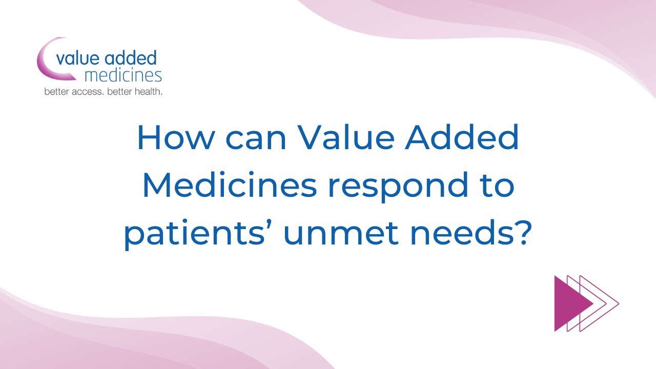 How can Value Added Medicines respond to patients' unmet needs - Arun Narayan, VAM WG Group chair