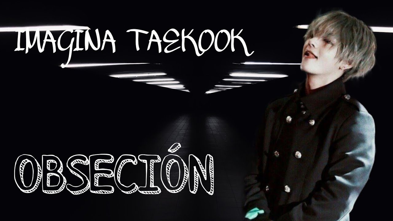 IMAGINA TAEKOOK❤OBSECIÓN🖤CAP UNICO