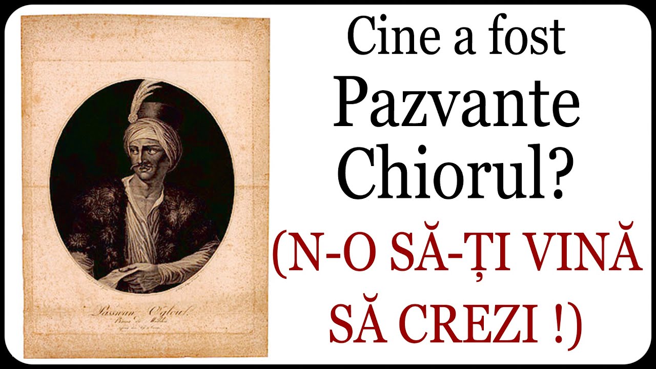 Cine a fost Pazvante Chiorul? (N-O SĂ-ȚI VINĂ SĂ CREZI !)