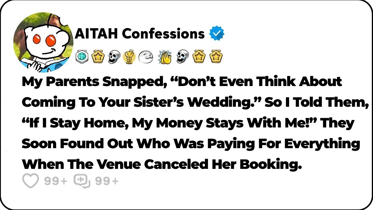 My Parents Told Me Not To Come To My Sister&rsquo;s Wedding, So I Canceled The&hellip; Reddit Family Stories
