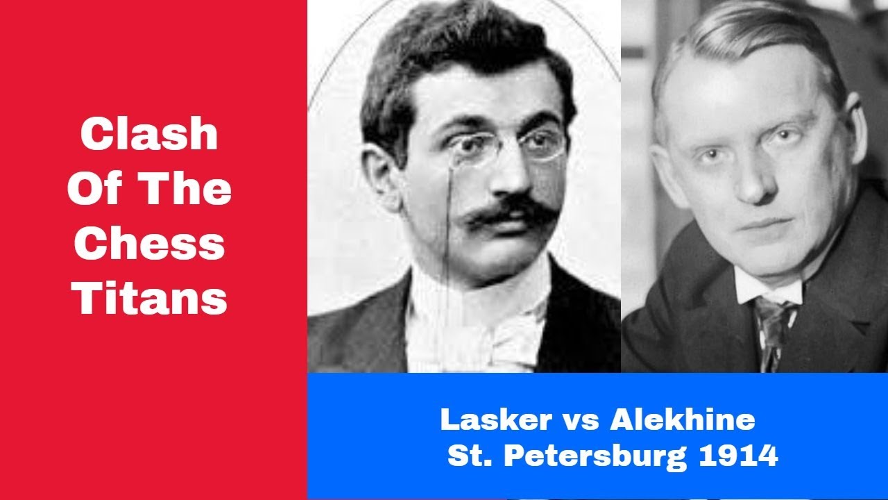 Clash Of The Chess Titans | Emanuel Lasker vs Alexander Alekhine: St. Petersburg 1914
