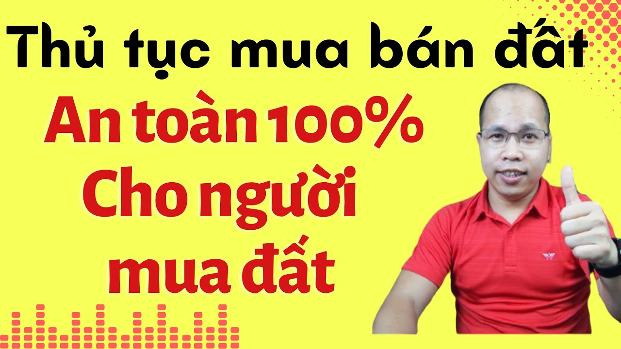 Quy trình mua bán nhà đất, Thủ tục mua bán nhà đất, Hợp đồng mua bán nhà, Thủ tục mua bán đất 2022