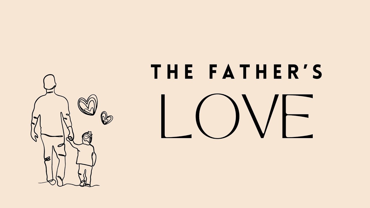 The Father's Love - Week 2 - Sunday Morning Service