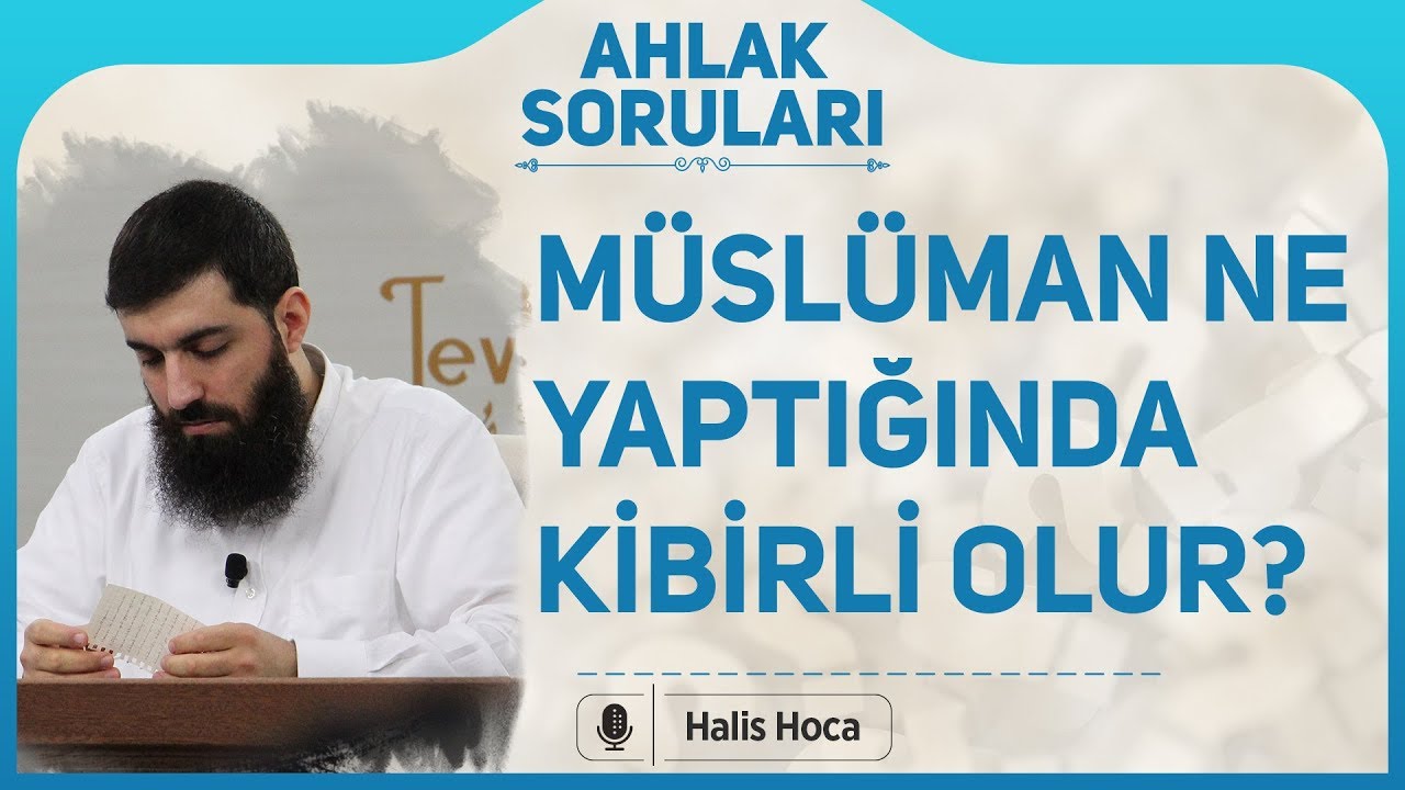Müslüman ne yaptığında kibirli olur? Halis Bayancuk Hoca