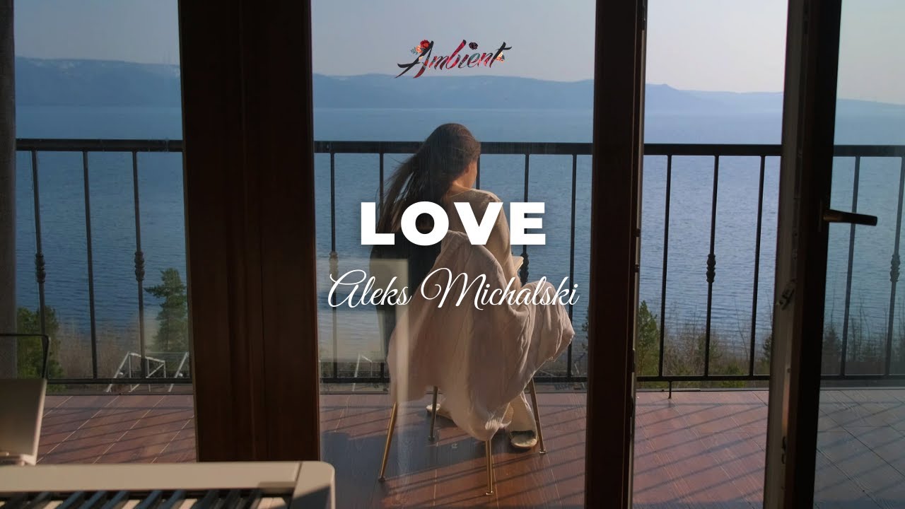 Aleks Michalski - Love [relaxing piano ambient]