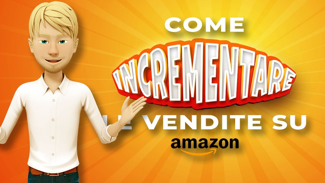 COME AUMENTARE ISTANTANEAMENTE LE VENDITE SU AMAZON FBA.