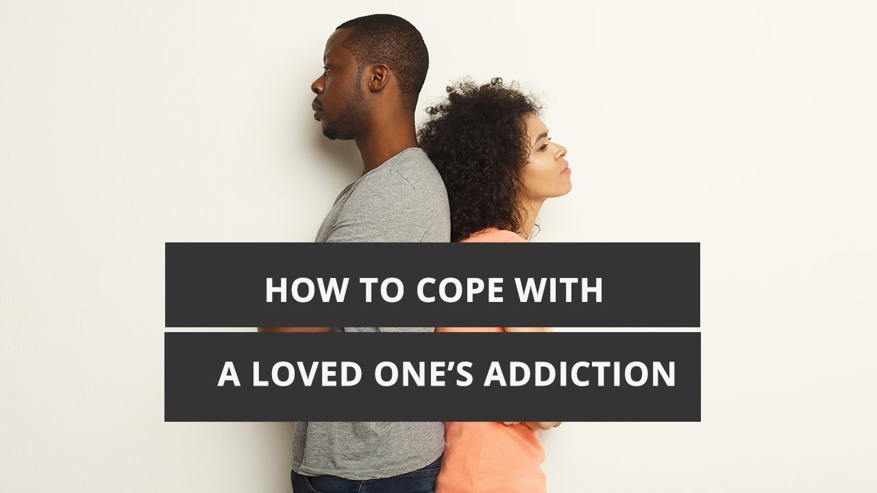 How to Cope With A Loved One's Addiction | Substance Abuse in Families