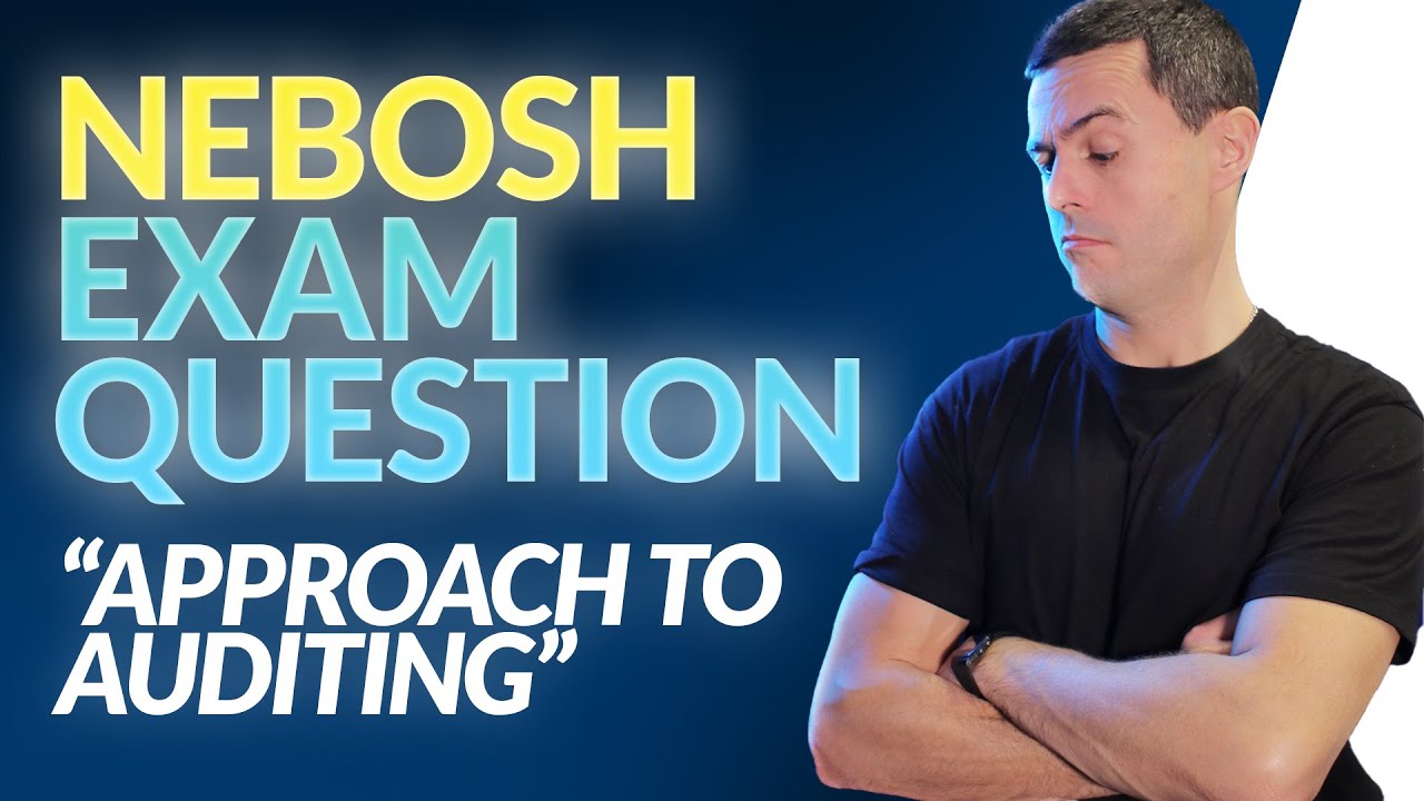 NEBOSH Exam Question: Approach To Auditing