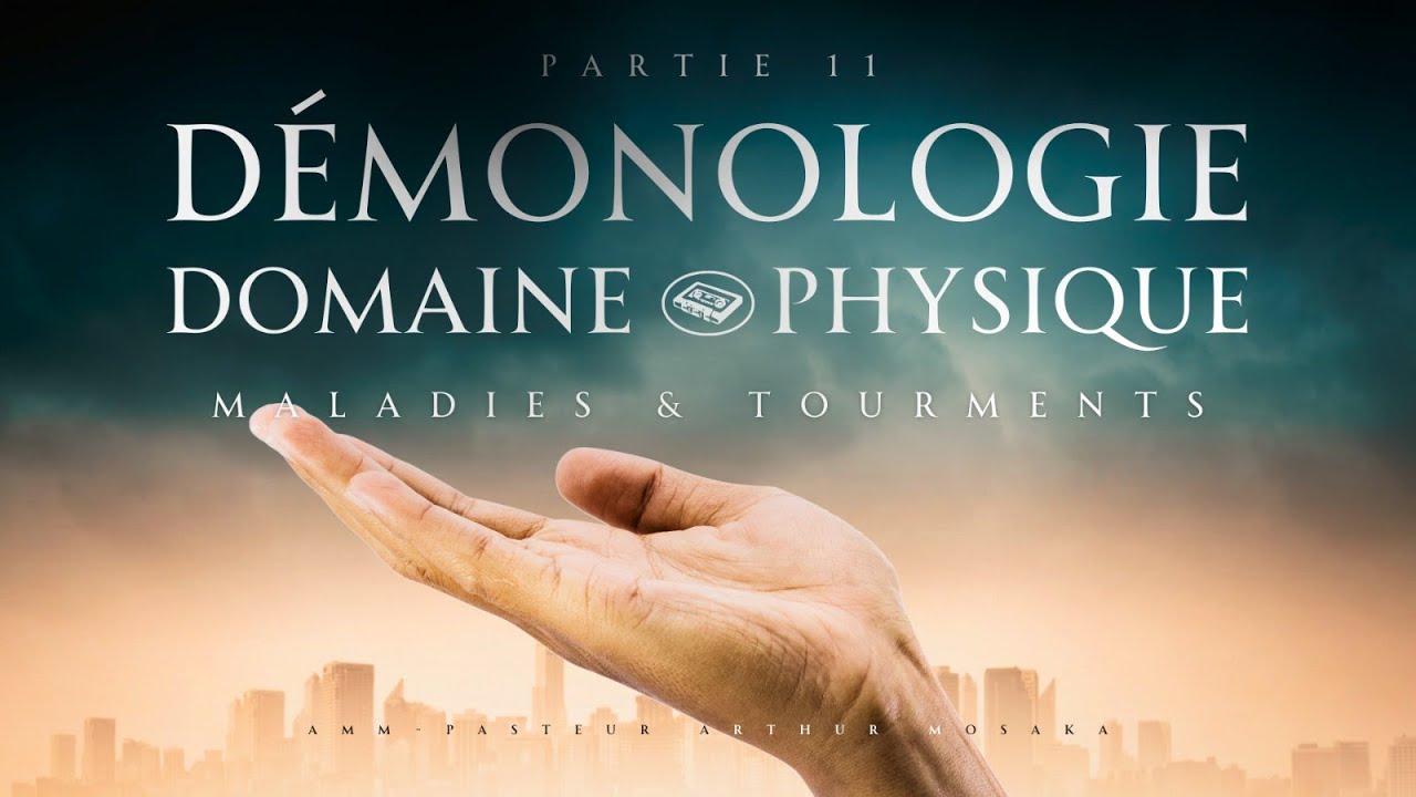 Démonologie Domaine Physique  #11 - Maladies & Tourments | 22 Janvier 2025 | Pasteur Arthur Mosaka