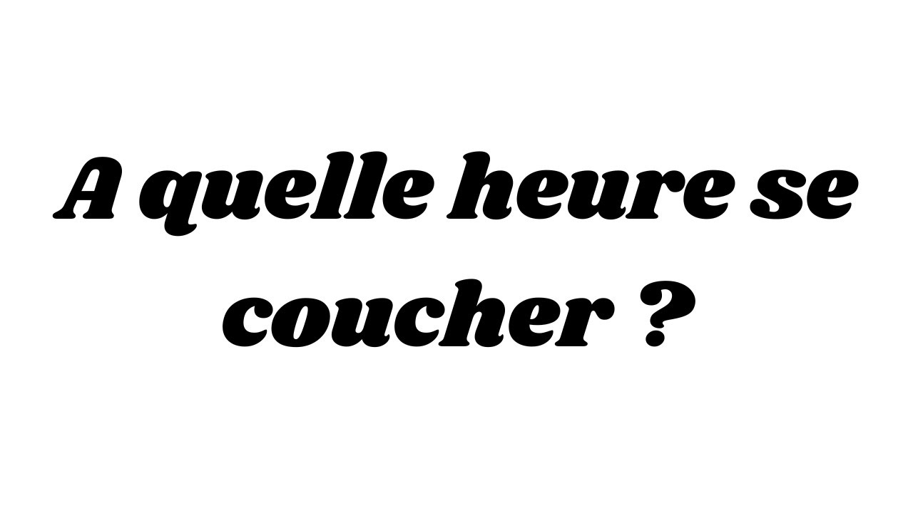 A quelle heure se coucher ?