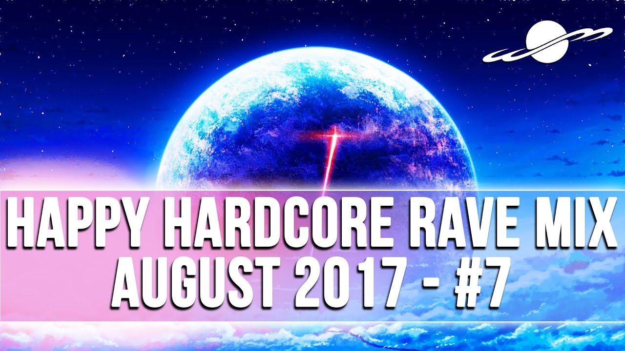 HAPPY HARDCORE RAVE MIX - AUGUST 2017 (#7)