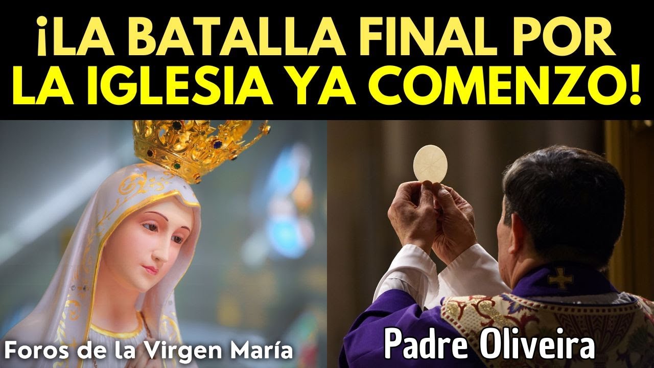 ¡Ya Comenzó! La Batalla Final por el Control de la Iglesia [Mensaje de la Virgen al P. Oliveira]
