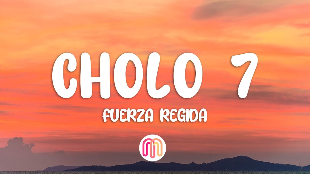 Fuerza Regida, Luis R Conriquez - CHOLO 7 (Letra / Lyrics)