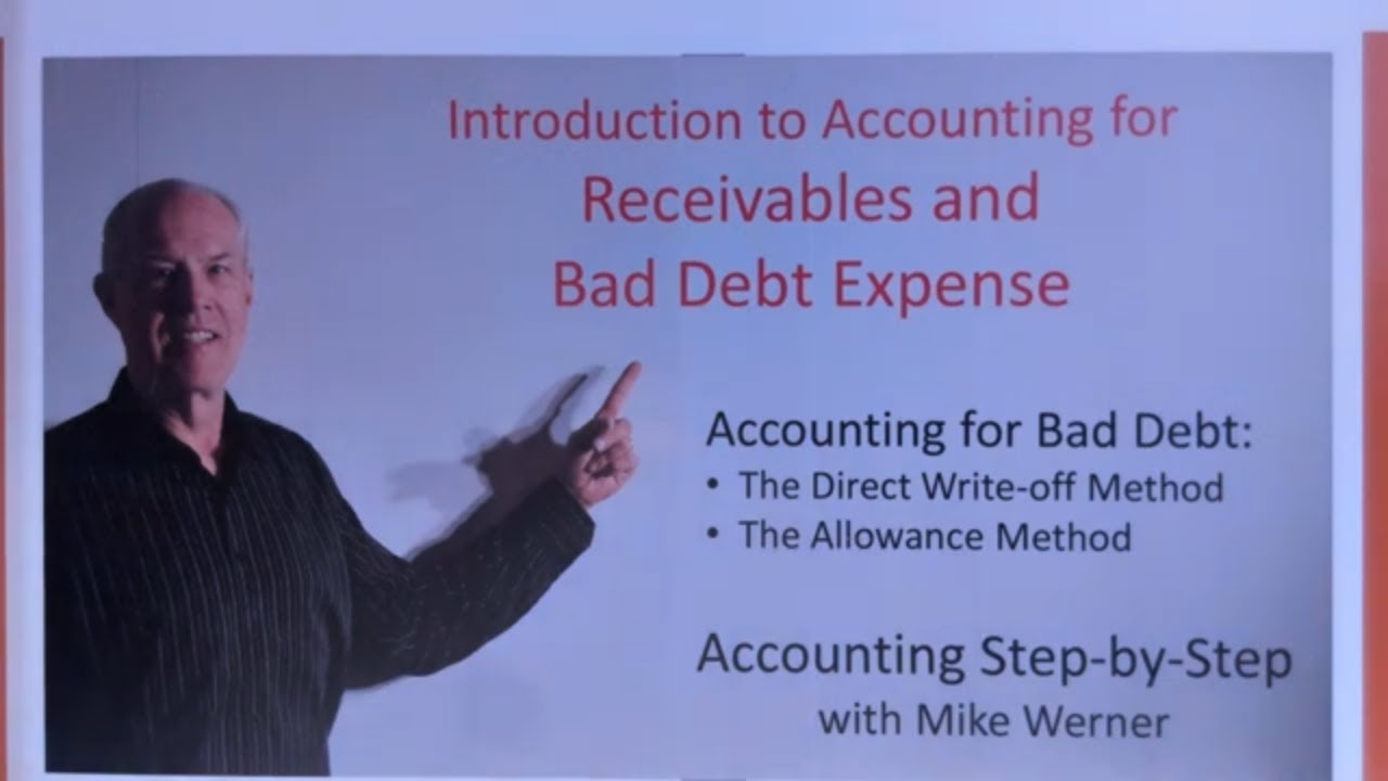 Accounting for Receivables and Bad Debt Expense - Direct Write Off and Allowance Method Step-by-Step