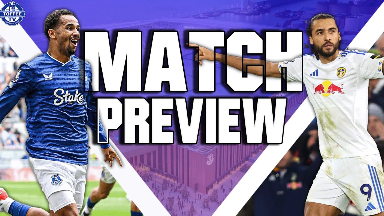 Everton V Leeds United | Match Preview