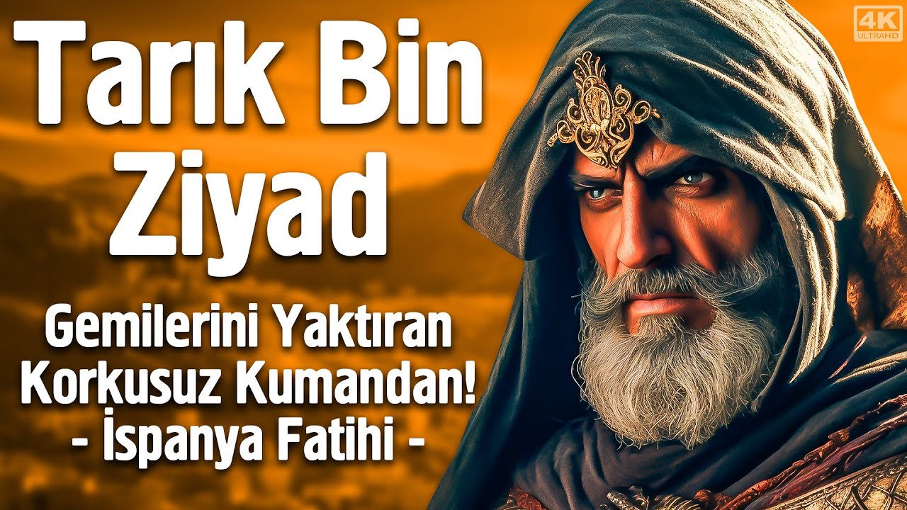 Tarık Bin Ziyad - İspanya Fatihi Gemilerini Yaktıran Korkusuz Kumandan