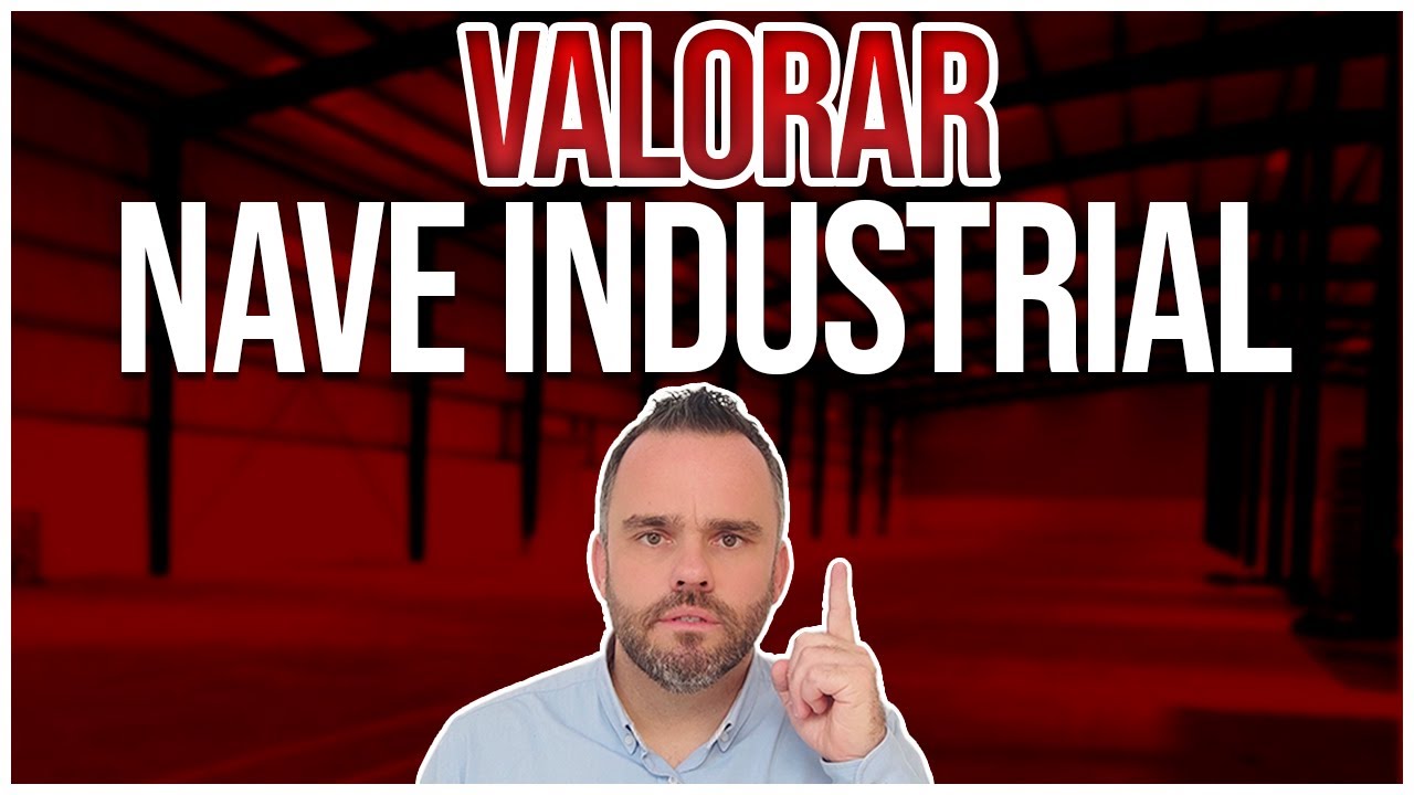Descubre c&oacute;mo valorar NAVES INDUSTRIALES como un experto 🏭