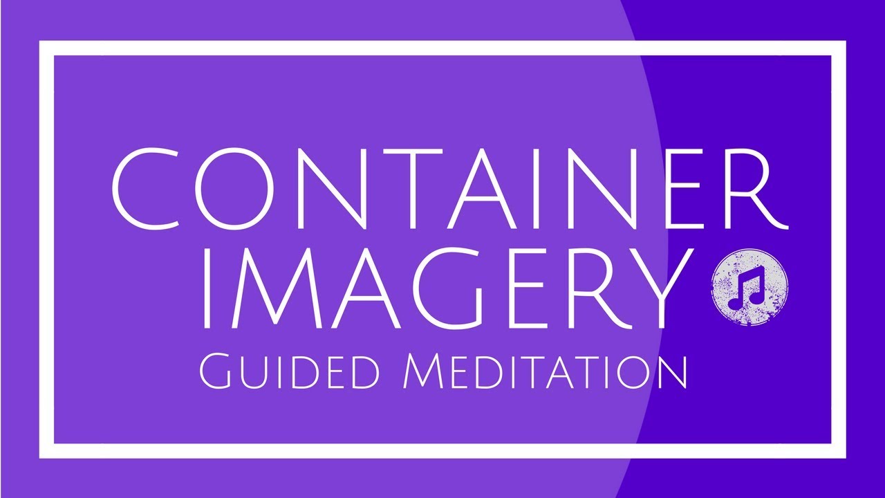 Container Imagery Guided Meditation