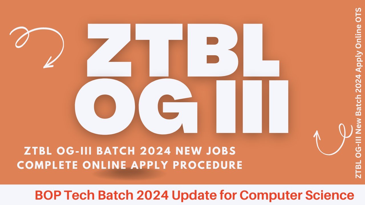 ZTBL OG III Jobs 2024 Batch | Applying Procedure OTS | Update Computer Science Bachelors/Masters |