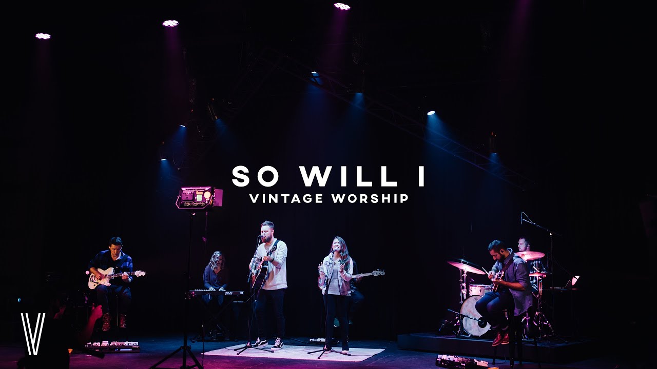 So Will I - Vintage Worship