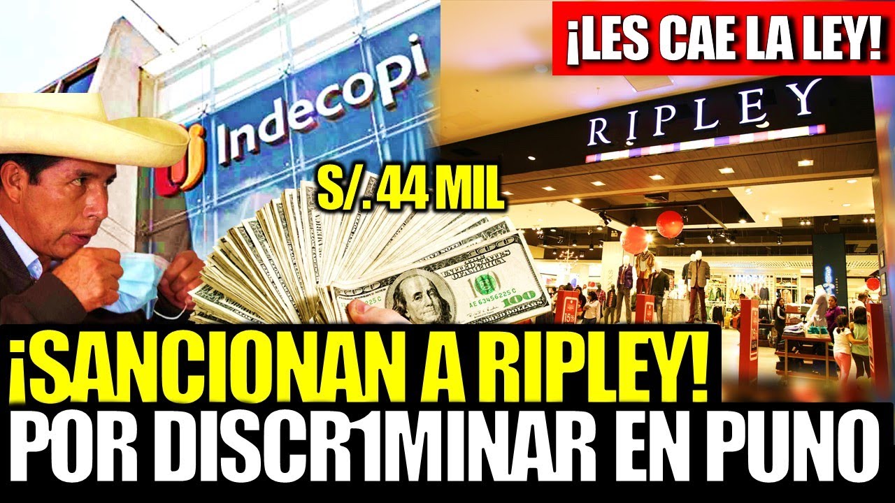 ¡LE CAYÓ LA LEY! INDECOPI SANCIONÓ A TIENDAS RIPLEY CON S/44 MIL POR DISCR1MINACIÓN EN PUNO