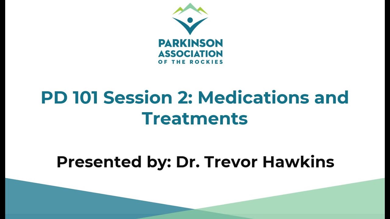PD 101 Session 2: Medications and Treatments - Dr. Trevor Hawkins