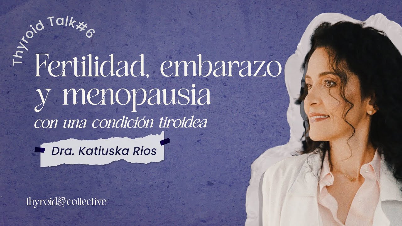 Thyroid Talk con la Endocrinóloga Katy: Tiroides, Menopausia, SOP, Infertilidad y Más