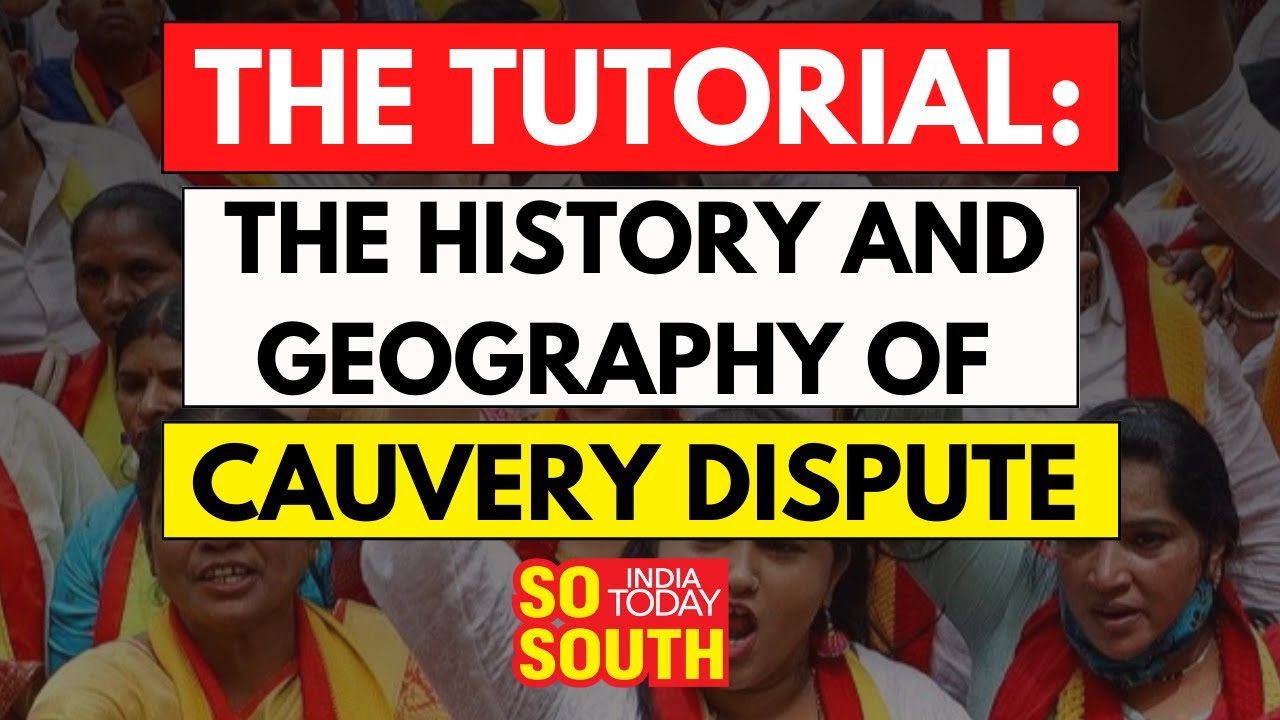 Ultimate Explainer: The History And Geography Of The Cauvery Dispute | SoSouth