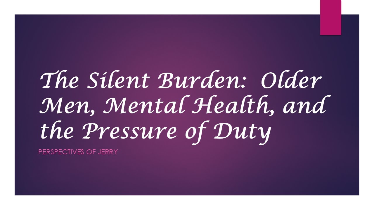 The Silent Burden: Older Men, Mental Health, and the Pressure of Duty | Perspectives of Jerry