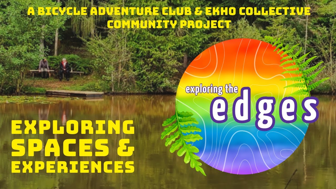 Exploring the Edges - A Project by Ekho Collective & Bicycle Adventure Club