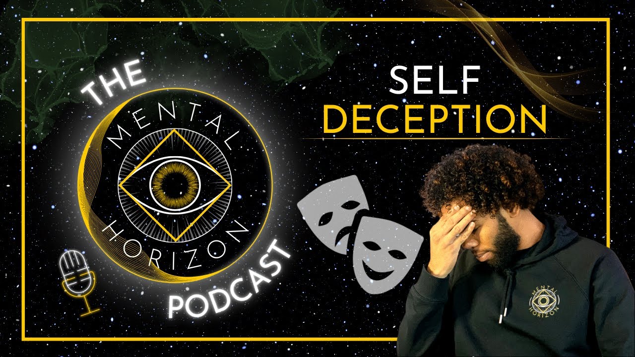 Why & how do we deceive ourselves? | The Mental Horizon Podcast