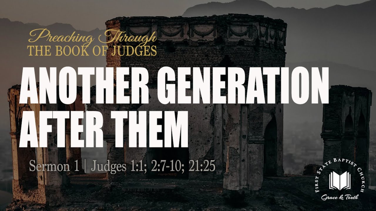 Another Generation After Them: Judges 1:1; Judges 2:7-10; 21-25