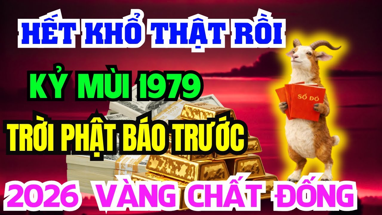 Chúc mừng Tuổi Kỷ Mùi 1979 Năm 2026 Đổi vận Giàu to, kẻ từng coi thường bạn giờ không với tới!