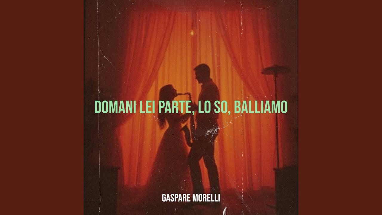 Domani lei parte, lo so, Balliamo