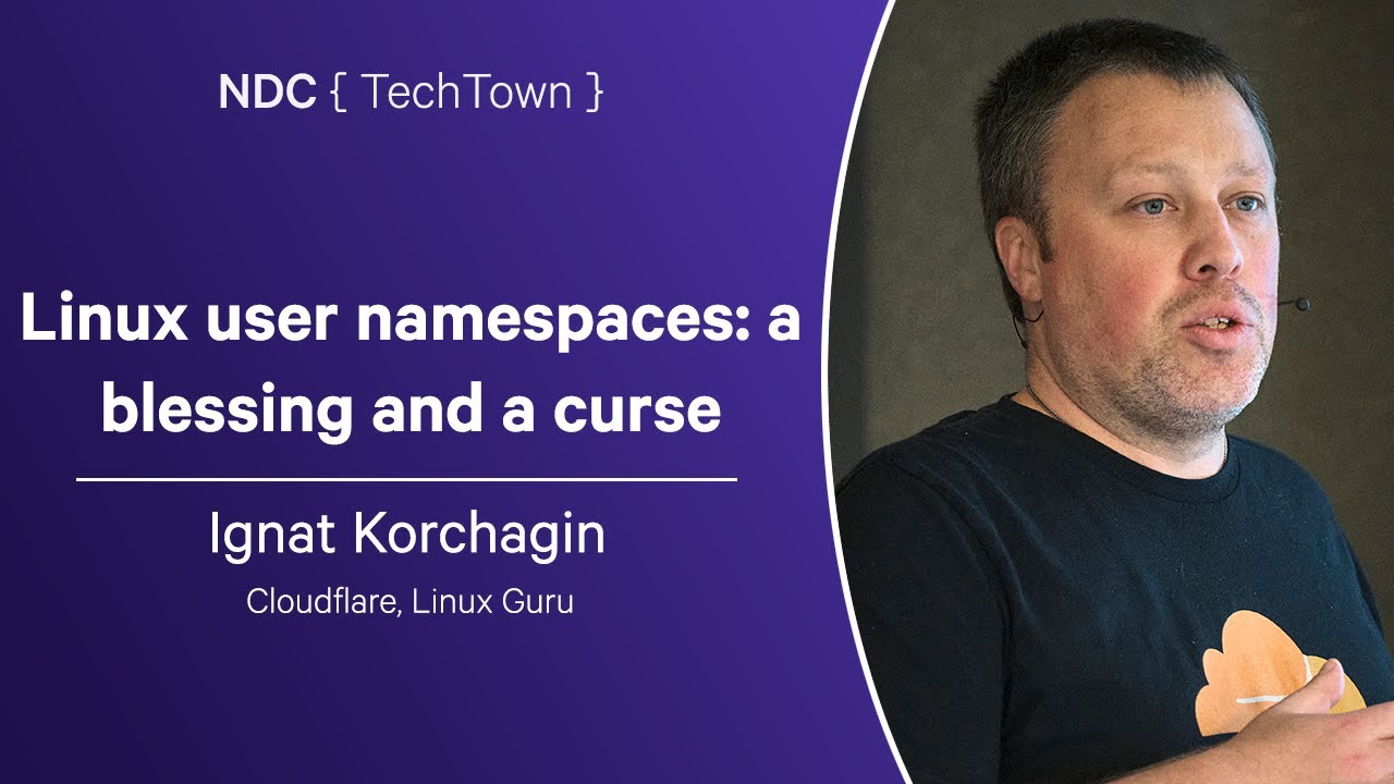 Linux user namespaces: a blessing and a curse - Ignat Korchagin - NDC TechTown 2024