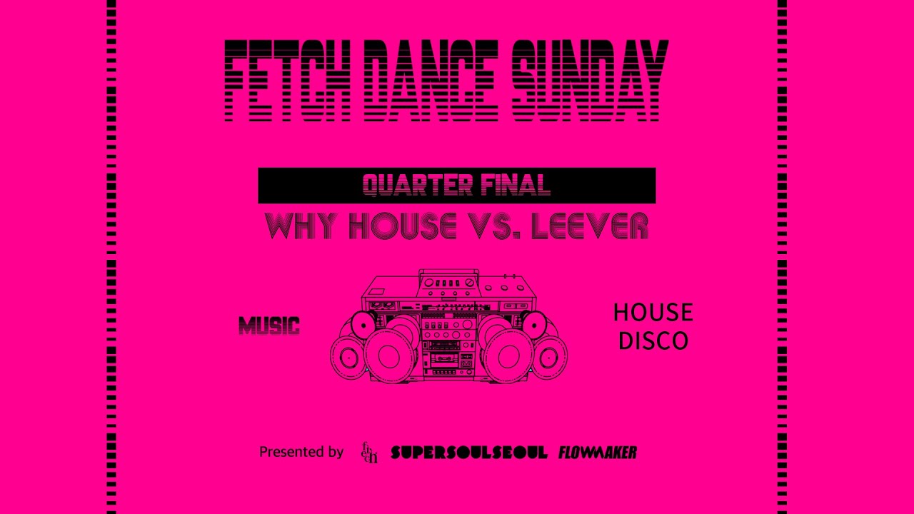 WHY HOUSE vs. LEEVER - Quarter Final #FetchDanceSunday #2024FetchDanceSunday