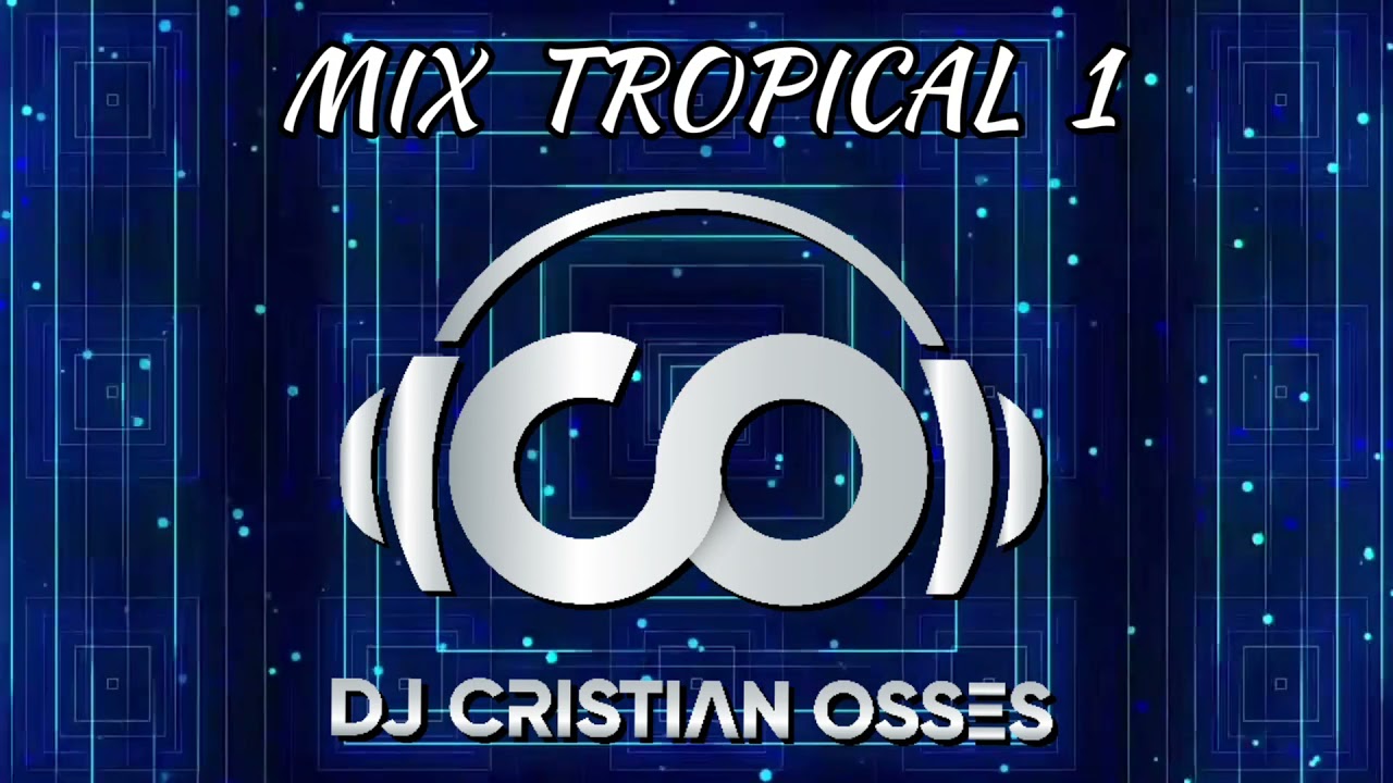 MIX TROPICAL 1 - DJ CRISTIAN OSSES 💯💥