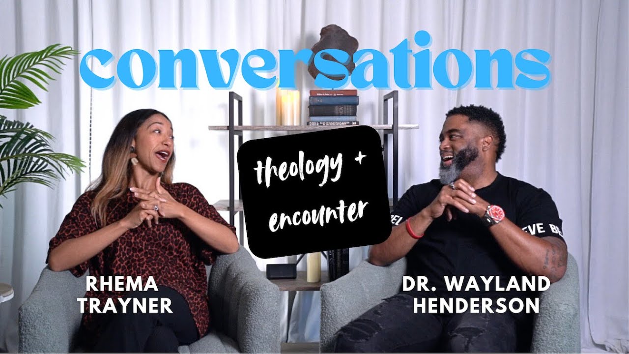 Conversations: Theology + Encounter with Rhema Trayner and Dr. Wayland Henderson