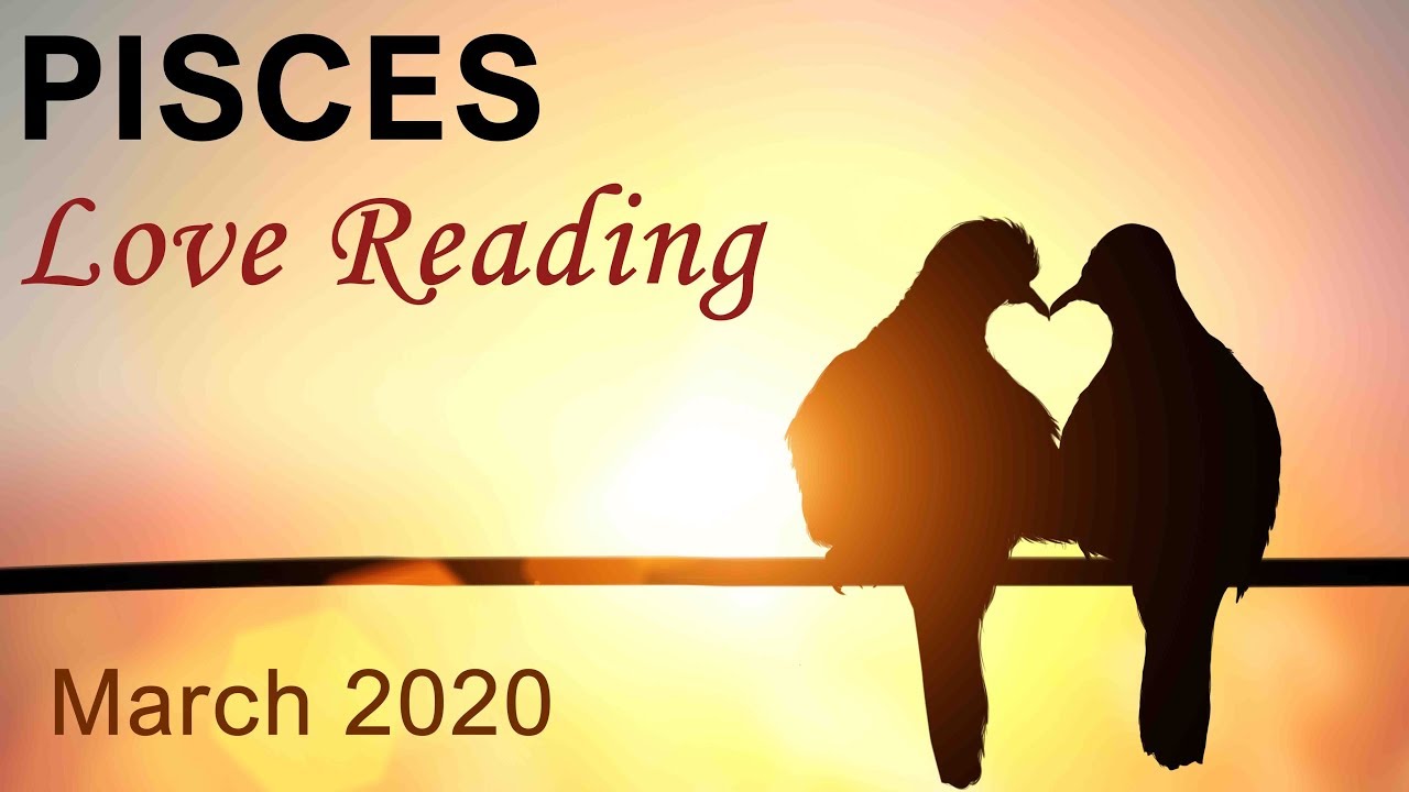 PISCES LOVE READING - MARCH 2020 