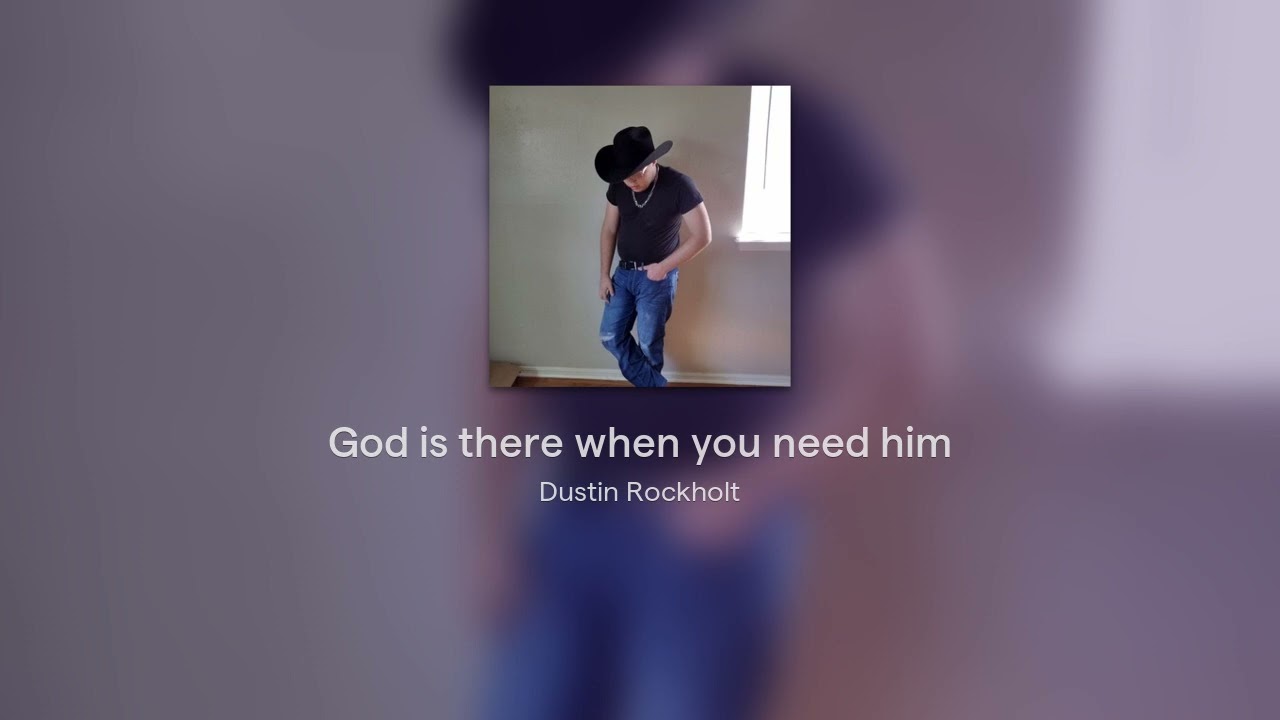 God is there when you need him
