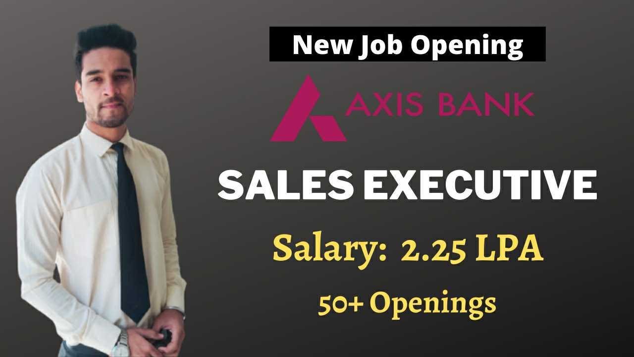 Axis Bank Careers | Freshers Job | Bangalore Jobs | Sales Executive Jobs | 2.25LPA Package