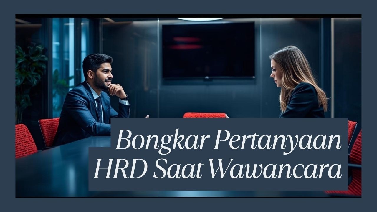 Bongkar Pertanyaan HRD Saat Wawancara Kerja + Jawaban yang Disukai Perusahaan