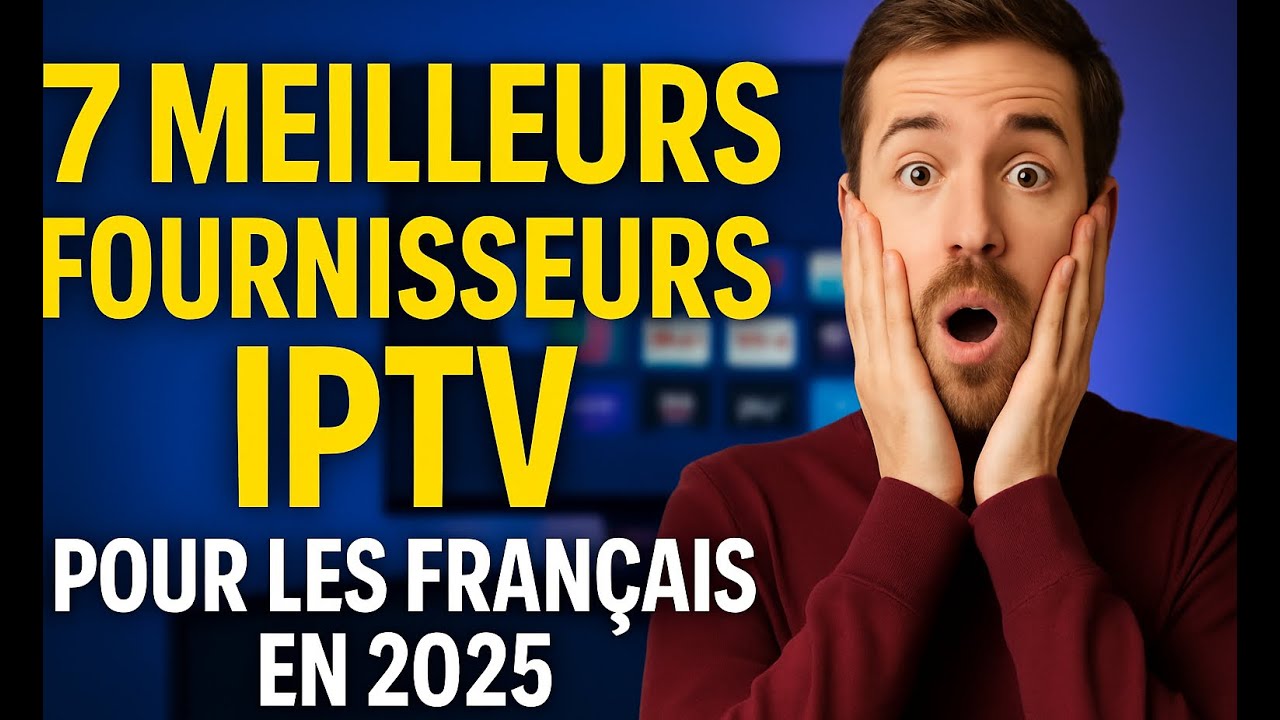 7 Meilleurs Fournisseurs IPTV pour les Français (Liste 2026 à Jour)
