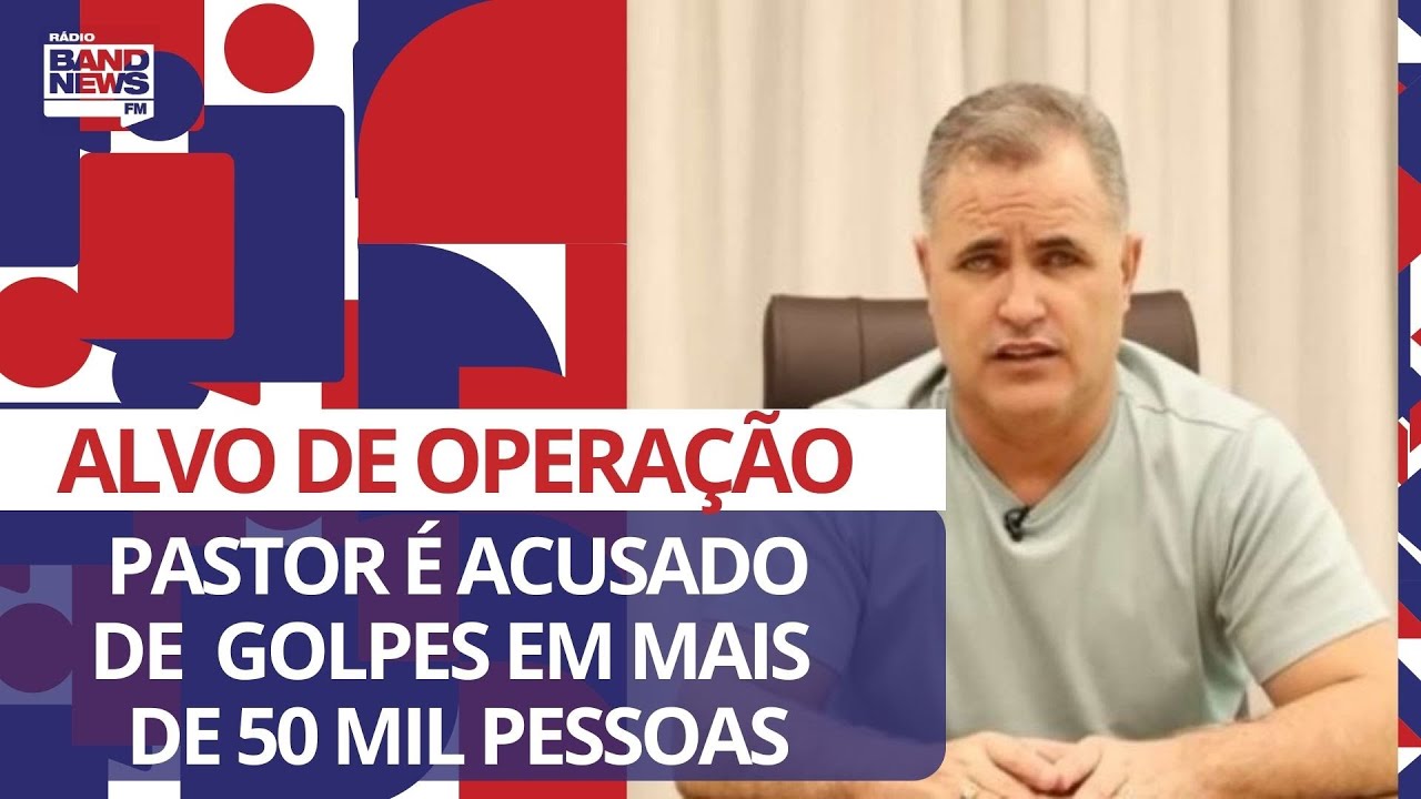 Pastor é alvo de operação acusado de liderar o grupo aplicou golpes em mais de 50 mil pessoas