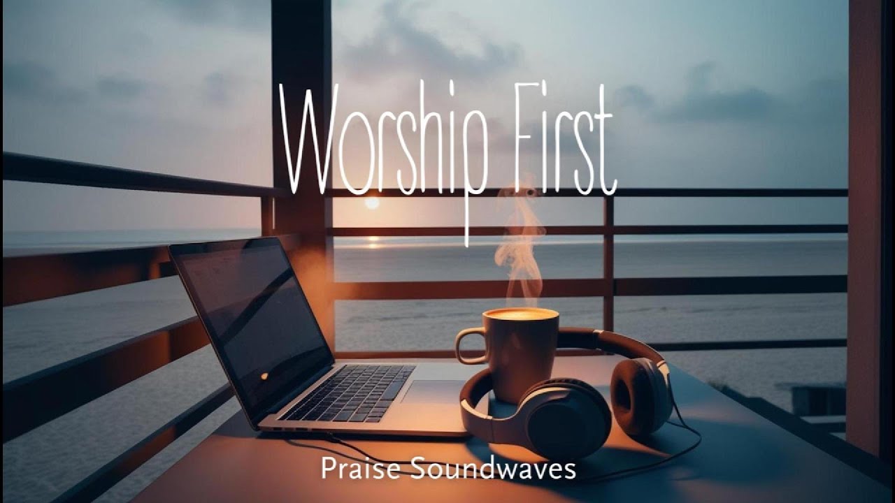 Worship First | A Blessed Way to Start the Day